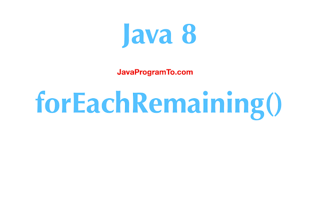 Java forEachRemaining() - Iterator foreach example