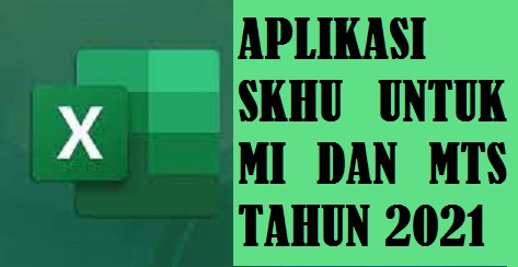 Aplikasi Excel SKHU Untuk MI dan MTS Tahun 2021