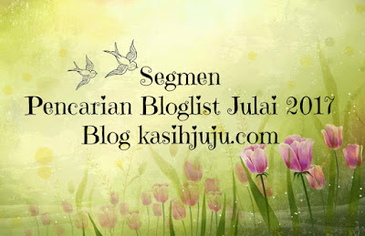  SEGMEN PENCARIAN BLOGLIST JULAI 2017 BLOG KASIHJUJU.COM