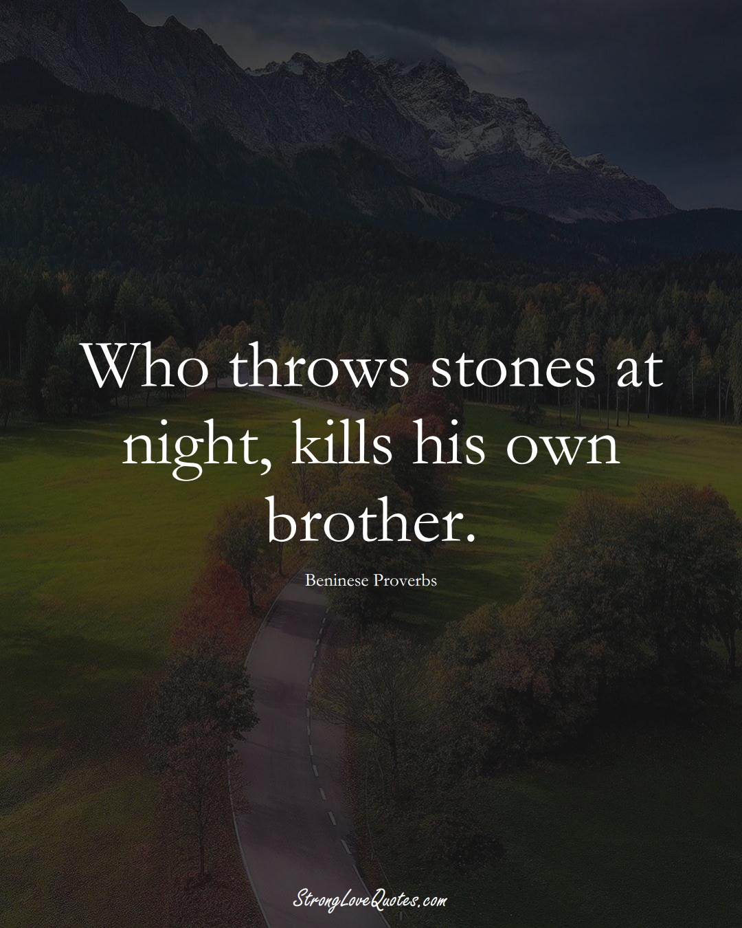 Who throws stones at night, kills his own brother. (Beninese Sayings);  #AfricanSayings