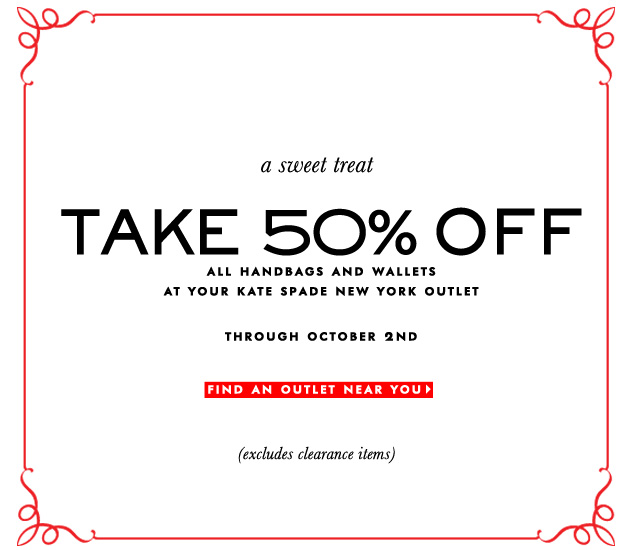 ... take 50% off all handbags and wallets at Kate Spade outlet locations