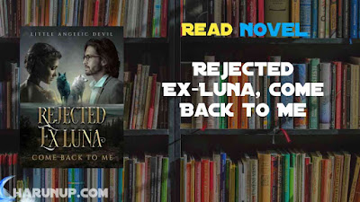 Read Rejected Ex-Luna, Come Back to Me Novel Full Chapters