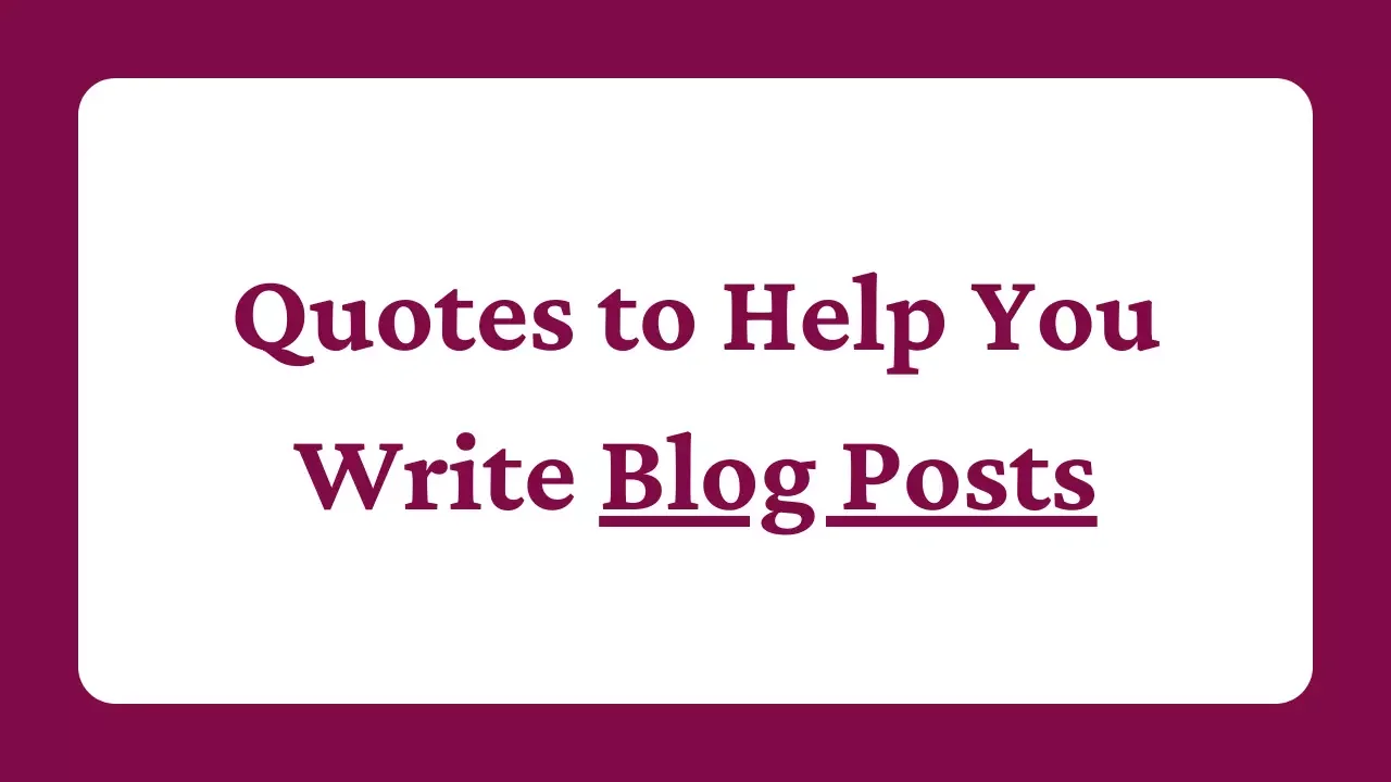 Quotes to Help You Write Blog Posts