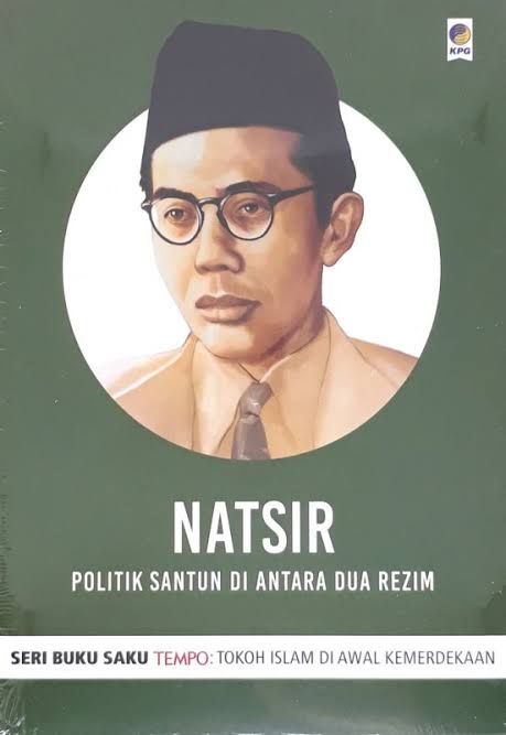 Natsir, Politik Santun Di Antara Dua Rezim: Sosok Natsir dalam Dimensi Politik Indonesia