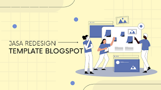 Jasa Redesign Template Blogspot murah, Cepat dan Bergaransi