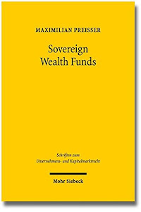 Sovereign Wealth Funds: Entwicklung eines umfassenden Konzepts für die Regulierung von Staatsfonds (Schriften zum Unternehmens- und Kapitalmarktrecht, Band 7)