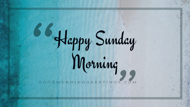 [Best] Happy Sunday Images HD | Good Morning Happy Sunday Greetings 