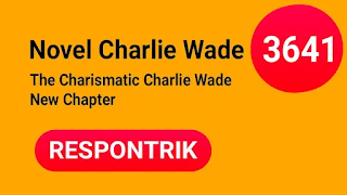 Charlie Wade 3641 Si Karismatik : The Amazing Son in Law Chapter 3641 (The Charismatic Charlie Wade Chapter 3641 )