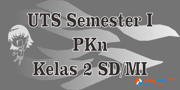 Soal Latihan PKn UTS 1 Kelas 2 Semester Ganjil