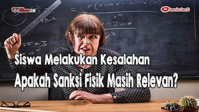 Siswa Melakukan Kesalahan, Apakah Sanksi Fisik Masih Relevan?