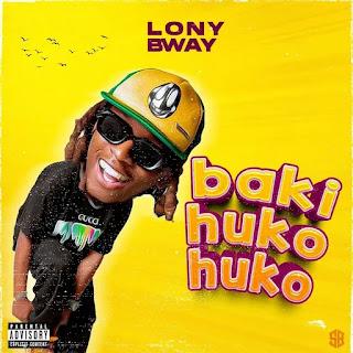AUDIO: Lony Bway  - Baki Huko Huko  - Download Mp3 Audio 