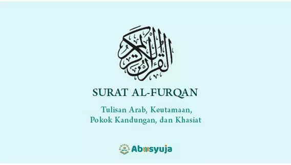 Surat Al-Furqan: Arab Saja, Pokok Kandungan, Keutamaan, dan Khasiatnya