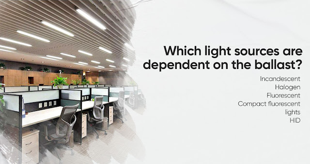 Which light sources are dependent on the ballast?