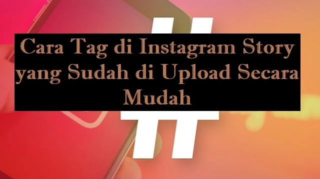 Cara Tag di Instagram Story yang Sudah di Upload