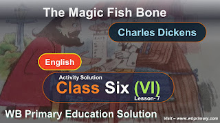 Class 6 English।।Lesson 7 ।। The Magic Fish Bone।।Charles Dickens।। Primary Education।।Class 6 ।।Activity Solution   Part 1