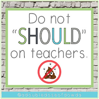 Do not "SHOULD" on teachers.