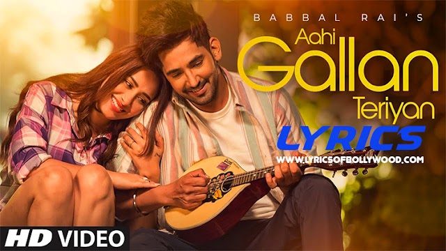 Aahi Gallan Teriyan Song Lyrics | Babbal Rai, Mahira Sharma | Avvy Sra | Daljit Chitti