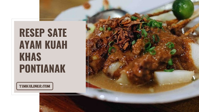 Resep Sate Ayam Kuah Khas Pontianak