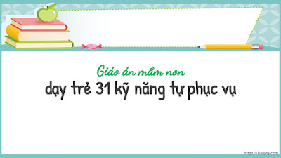 Giáo án mầm non dạy trẻ 31 kỹ năng tự phục vụ