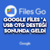 Google Files 'a USB OTG Desteği Sonunda Geldi !