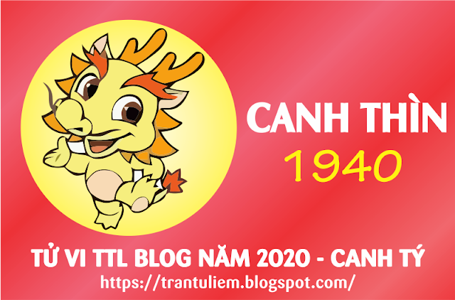 TỬ VI TUỔI CANH THÌN 1940 NĂM 2020 ( Canh Tý )