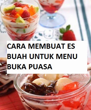 Cara Membuat Es Buah Untuk Buka Puasa