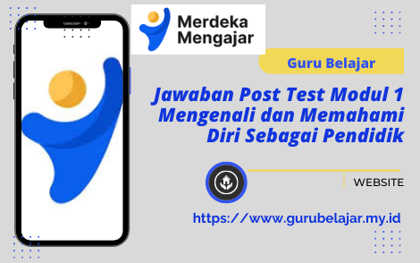 Jawaban Post Test Modul 1 Mengenali dan Memahami Diri Sebagai Pendidik