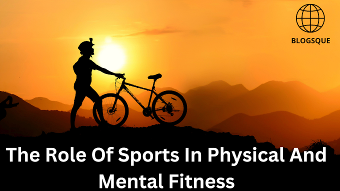 The Role Of Sports In Physical And Mental Fitness