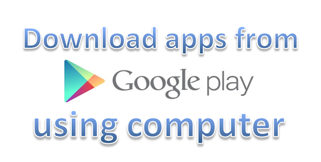 Downloading Android Apps from Google play store using computer  Without the need of wifi or mobile internet