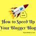 How to Speed Up Your Blogger Blog - 5 Best Customizations