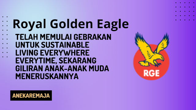 Royal Golden Eagle Telah Memulai Gebrakan untuk Sustainable Living Everywhere Everytime, Sekarang Giliran Anak-anak Muda Meneruskannya