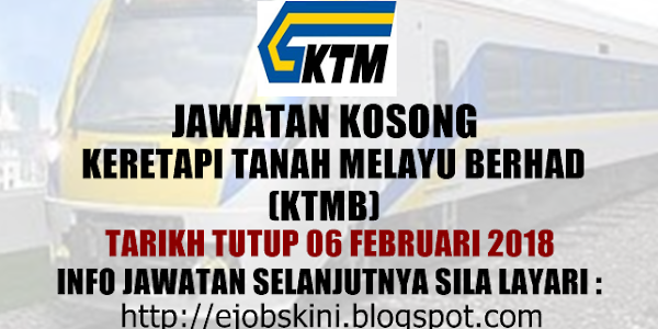 Jawatan Kosong Keretapi Tanah Melayu Berhad (KTMB) - 06 Februari 2018