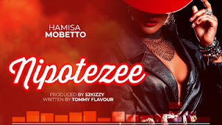 DOWNLOAD  Audio;Hamisa Mobetto-Nipotezee|Download Mp3