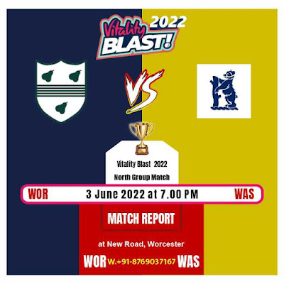WOR vs WAS North Group T20 Blast 2022 Match Prediction 100% Sure