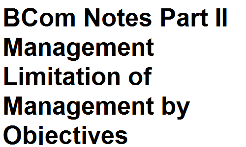 BCom Notes Part II Management Limitation of Management by Objectives