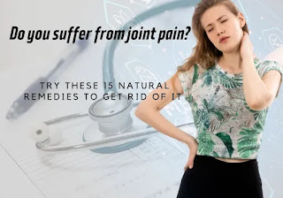 Do you suffer from joint pain?  Try these 15 natural remedies to get rid of it