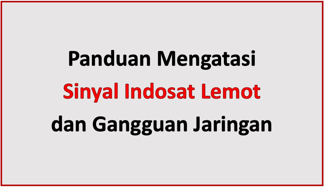 Panduan Mengatasi Sinyal Indosat Lemot dan Gangguan Jaringan