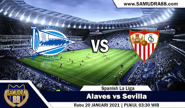 Prediksi Bola Terpercaya Alaves vs Sevilla 20 Januari 2021