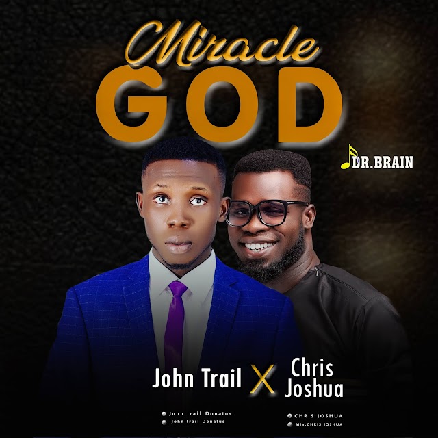 John Trail MIRACLE GOD Ft. Chris Joshua Mp3 Download