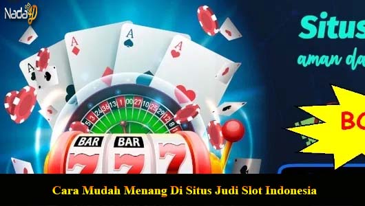 Cara Mudah Menang Di Situs Judi Slot Indonesia