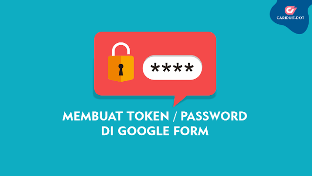 Cara Membuat Token atau Password Ulangan Online di Google Formulir