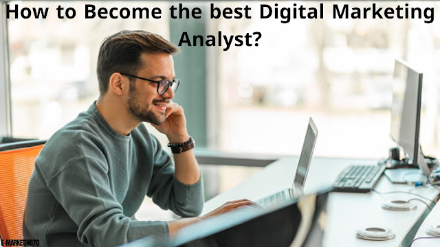 How To Become A Top Digital Marketing Analyst In Less Than 6 Months