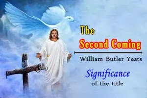 ‘The Second Coming’ by William Butler Yeats:  Significance of the title