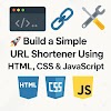 🚀 Build a Simple URL Shortener Using HTML, CSS & JavaScript (No Backend Required)