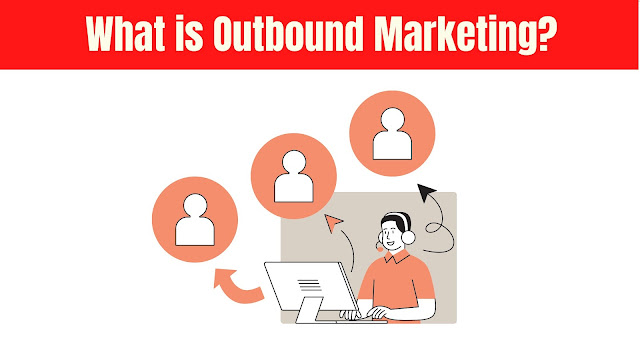 What is Outbound Marketing?