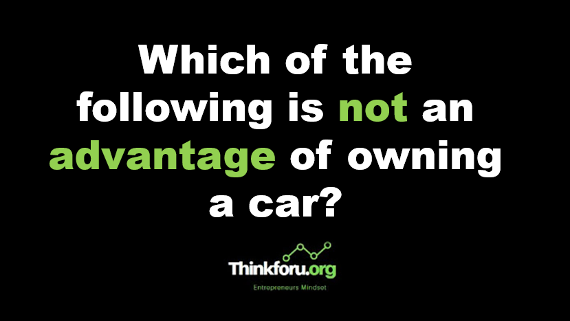 Which of the following is not an advantage of owning a car?