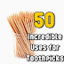 50 Incredible Uses for Toothpicks