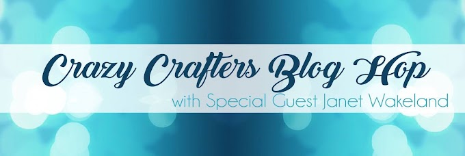 Crazy Crafters Blog Hop with Special Guest Janet Wakeland