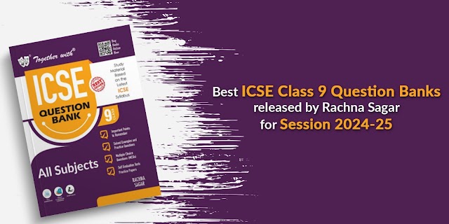 Best ICSE Class 9 Question Banks released by Rachna Sagar for Session 2024-25