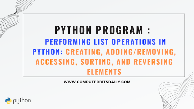 Performing List Operations in Python Creating, AddingRemoving, Accessing, Sorting, and Reversing Elements